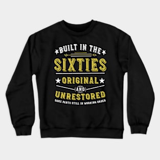 Built in the sixties Original &Unrestored Born in the 1960s Crewneck Sweatshirt